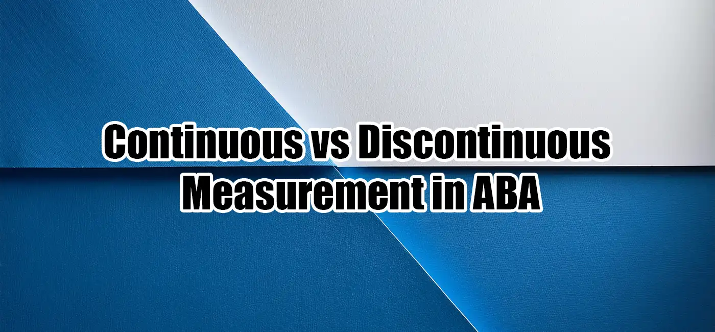 Continuous vs Discontinuous Measurement in ABA: A Practical Guide