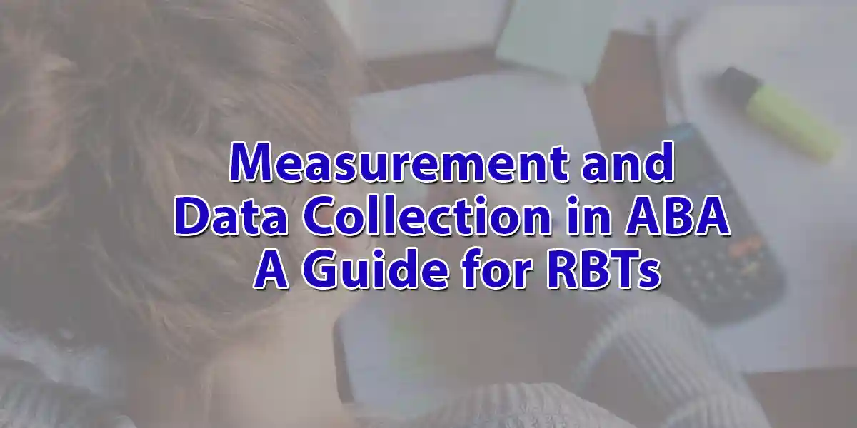 Measurement and Data Collection in ABA: A Guide for RBTs