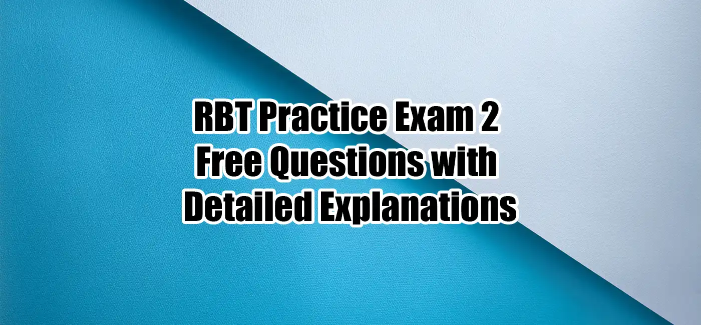 RBT Practice Exam 2 – 20 Free Questions with Detailed Explanations