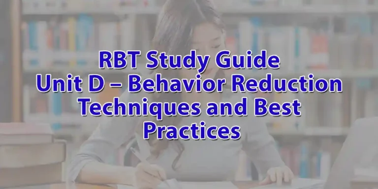 RBT Study Guide Unit D – Behavior Reduction Techniques and Best Practices