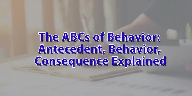 The ABCs of Behavior: Antecedent, Behavior, Consequence Explained